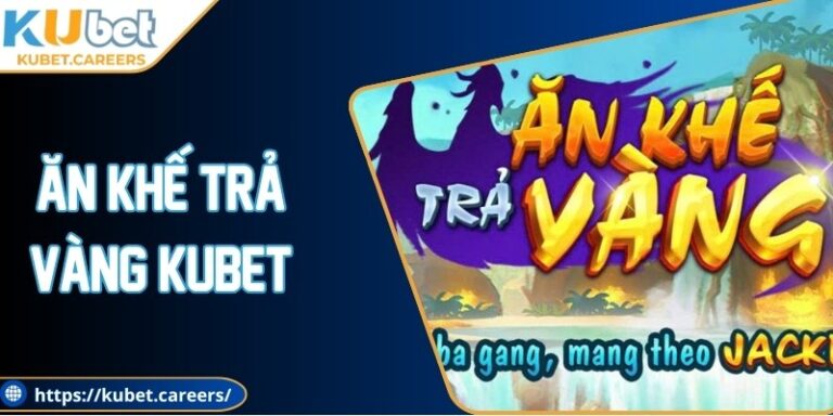 Ăn Khế Trả Vàng Kubet Phiên Bản Giải Trí Vượt Trội 2 Ăn Khế Trả Vàng Kubet Phiên Bản Giải Trí Vượt Trội