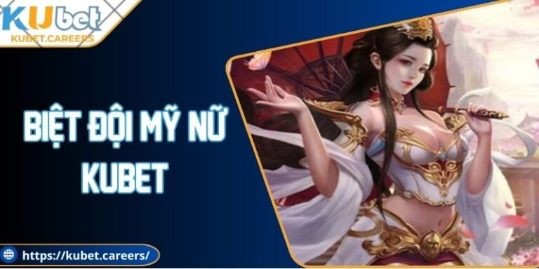 Biệt Đội Mỹ Nữ Kubet - Chơi Dễ Dàng Cùng Chuyên Gia 6 Biệt Đội Mỹ Nữ Kubet - Chơi Dễ Dàng Cùng Chuyên Gia