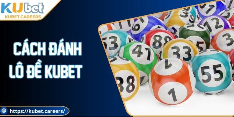 Cách Đánh Lô Đề Kubet Theo Chiến Thuật Phân Tích Số