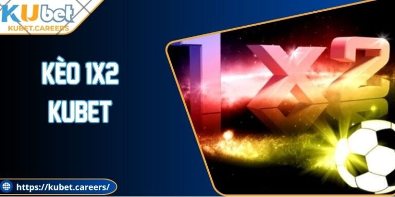 Kèo 1x2 Kubet - Chia Sẻ Bí Quyết Đặt Cược Hiệu Quả 6 Kèo 1x2 Kubet - Chia Sẻ Bí Quyết Đặt Cược Hiệu Quả