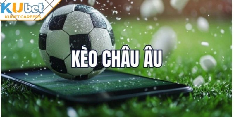 Khái quát kèo Châu Âu Kubet