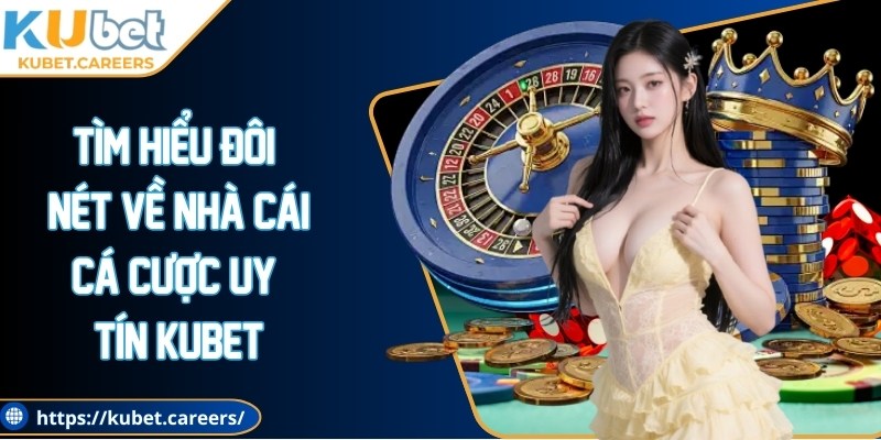 Tìm hiểu đôi nét về nhà cái cá cược uy tín Kubet