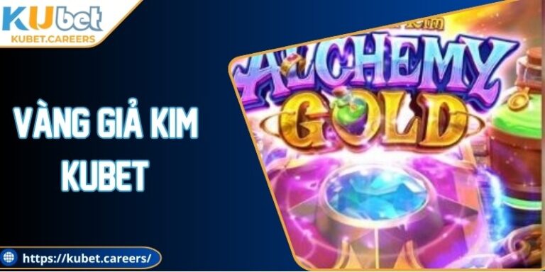 Vàng Giả Kim Kubet: Game Độc Đáo, Cơ Hội Thắng Cao 1 Vàng Giả Kim Kubet: Game Độc Đáo, Cơ Hội Thắng Cao